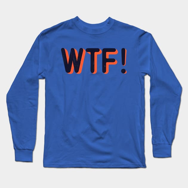 WTF Long Sleeve T-Shirt by NomiCrafts